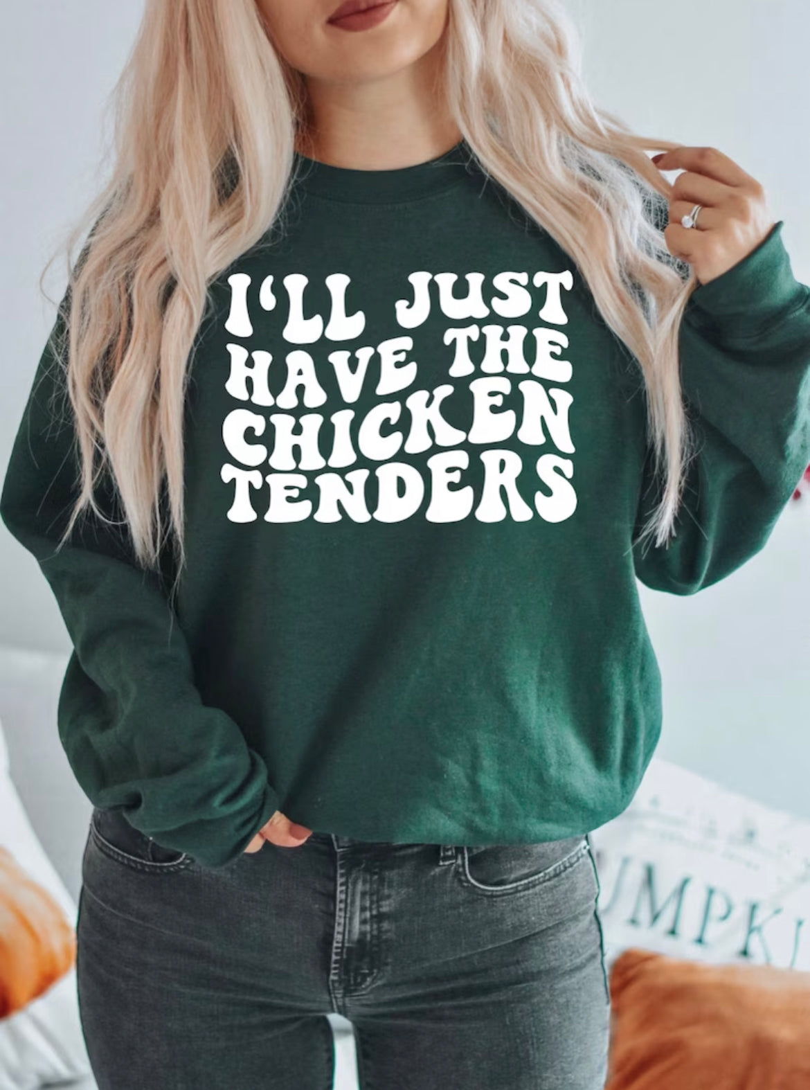 I’ll just have the chicken tenders sweatshrit