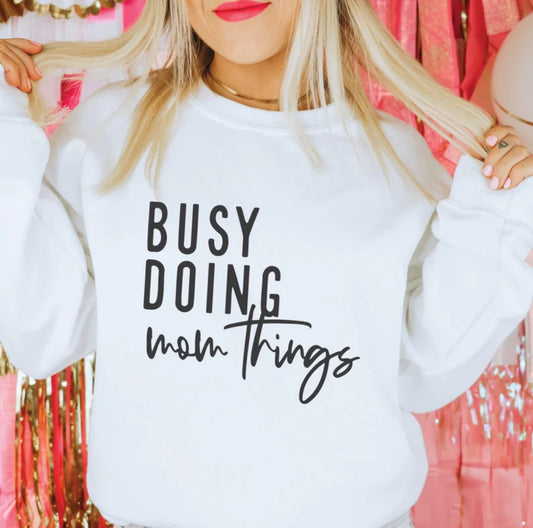 Busy doing mom things sweatshirt