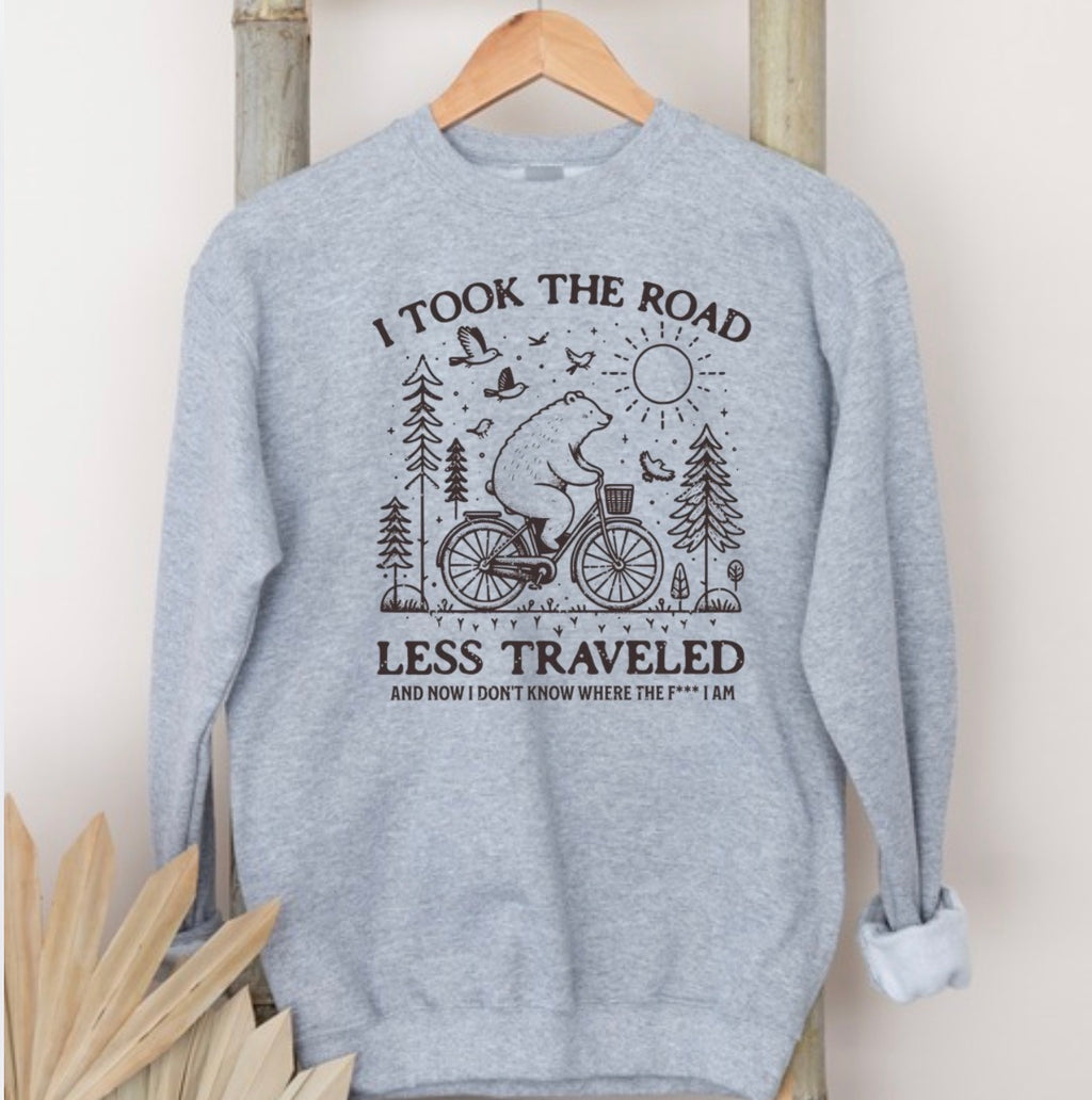 I took the road less traveled, now don’t know where the f*** I am sweatshirt