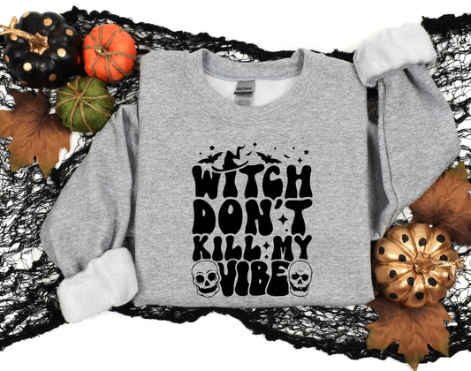 Witch don’t kill my vibe sweatshirt