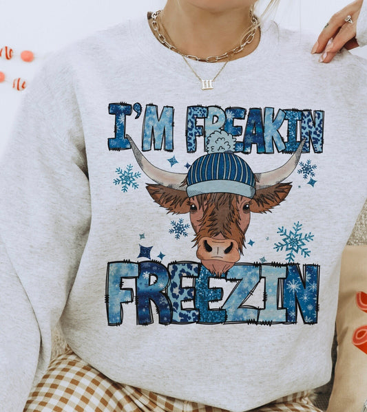 I’m freakin freezin sweatshirt