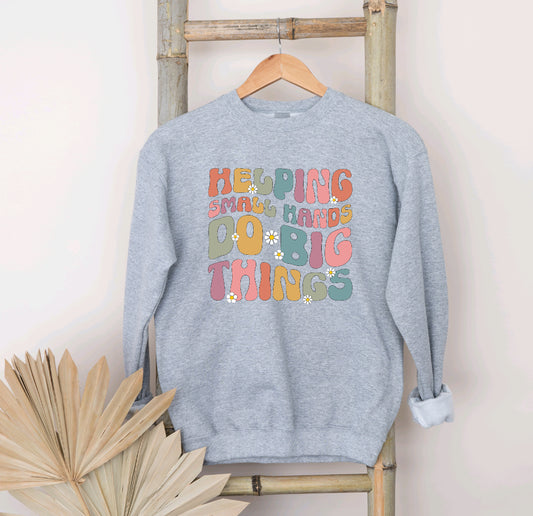 Helping small hands do big things sweatshirt