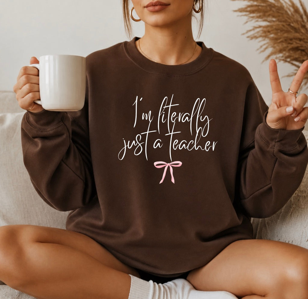 I’m literally just a teacher sweatshirt