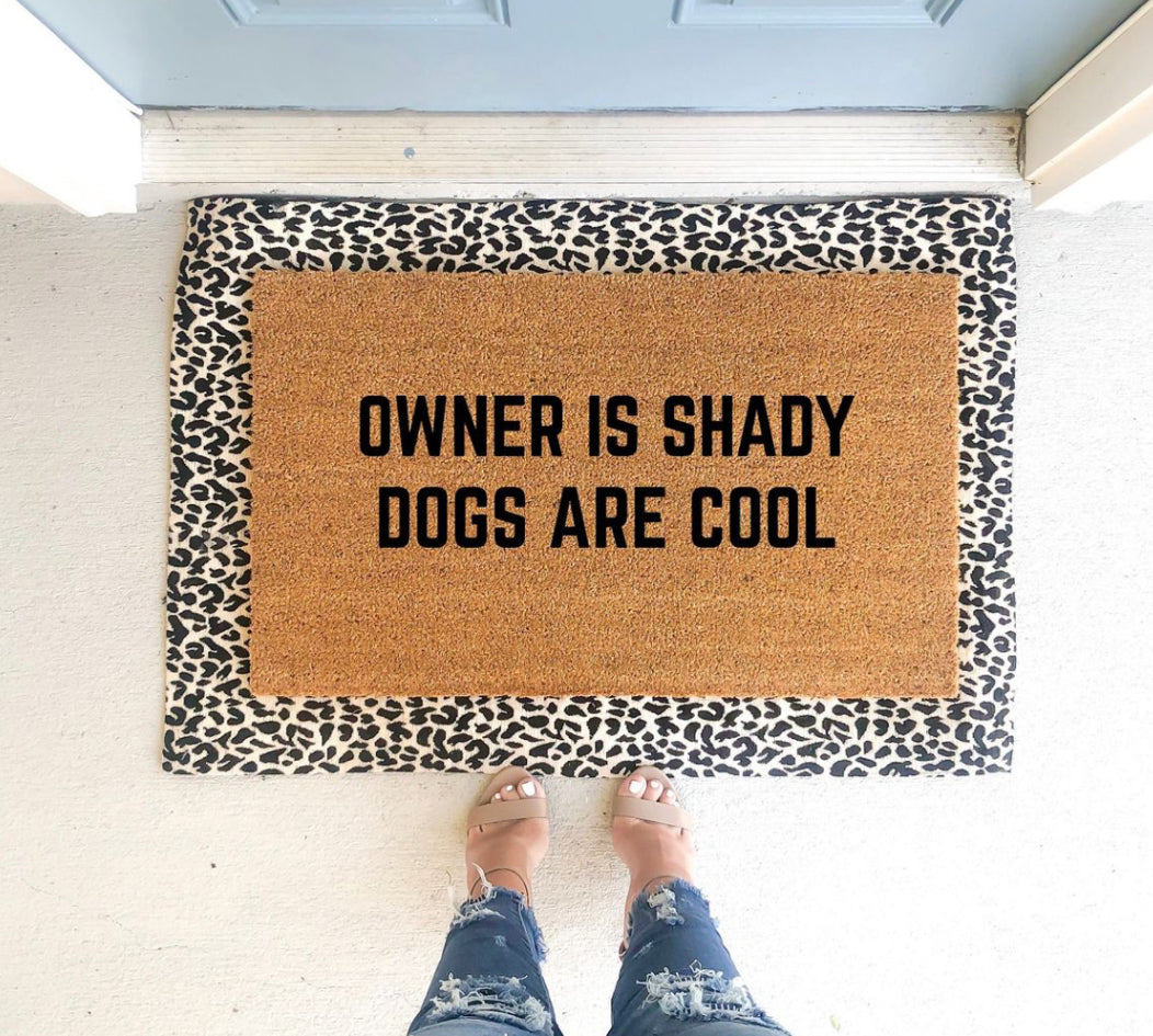 Owner is shady dogs are cool doormat