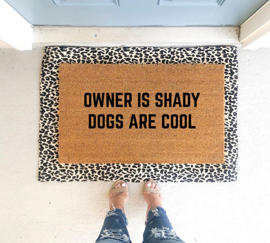Owner is shady dogs are cool doormat