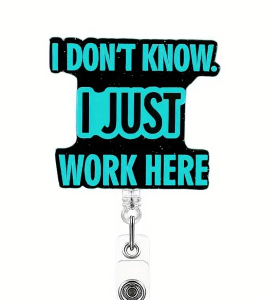 I don’t know I just work here Badge reels
