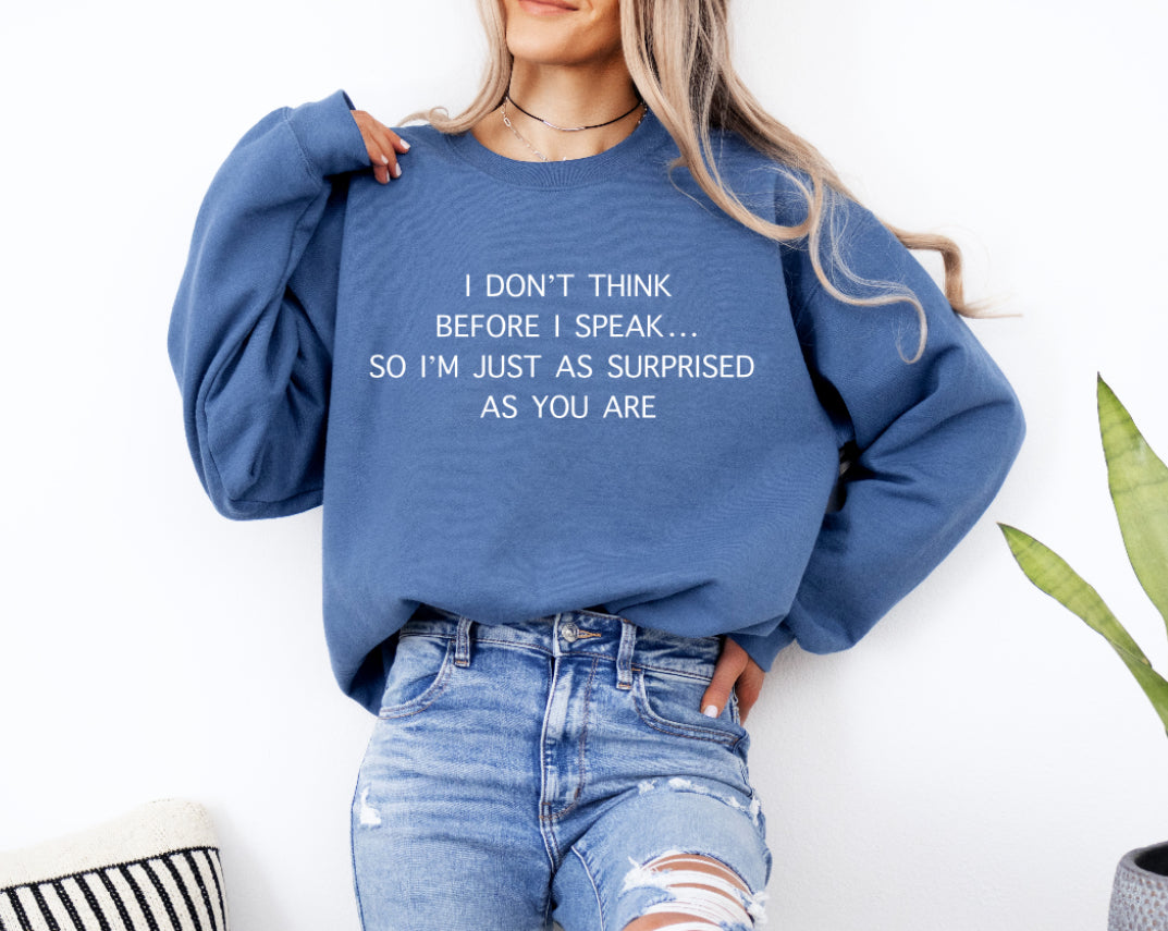 I don’t think before I speak  sweatshirt