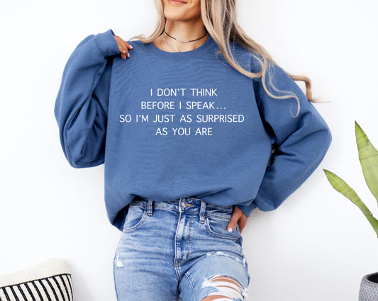 I don’t think before I speak  sweatshirt