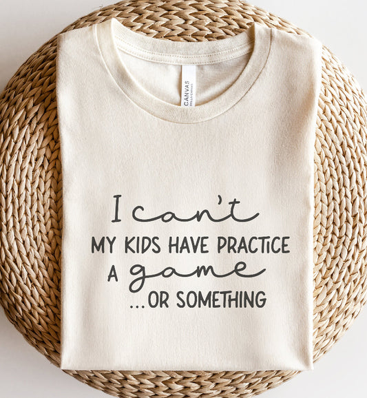 I can’t, my kids have a practice, a game or something tee