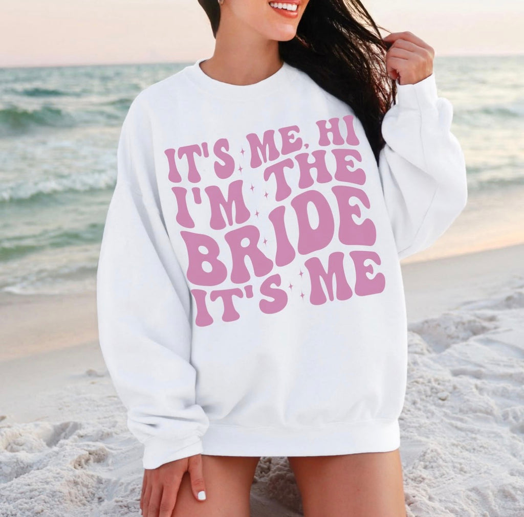 It’s me, hi I’m the bride it’s me sweatshirt