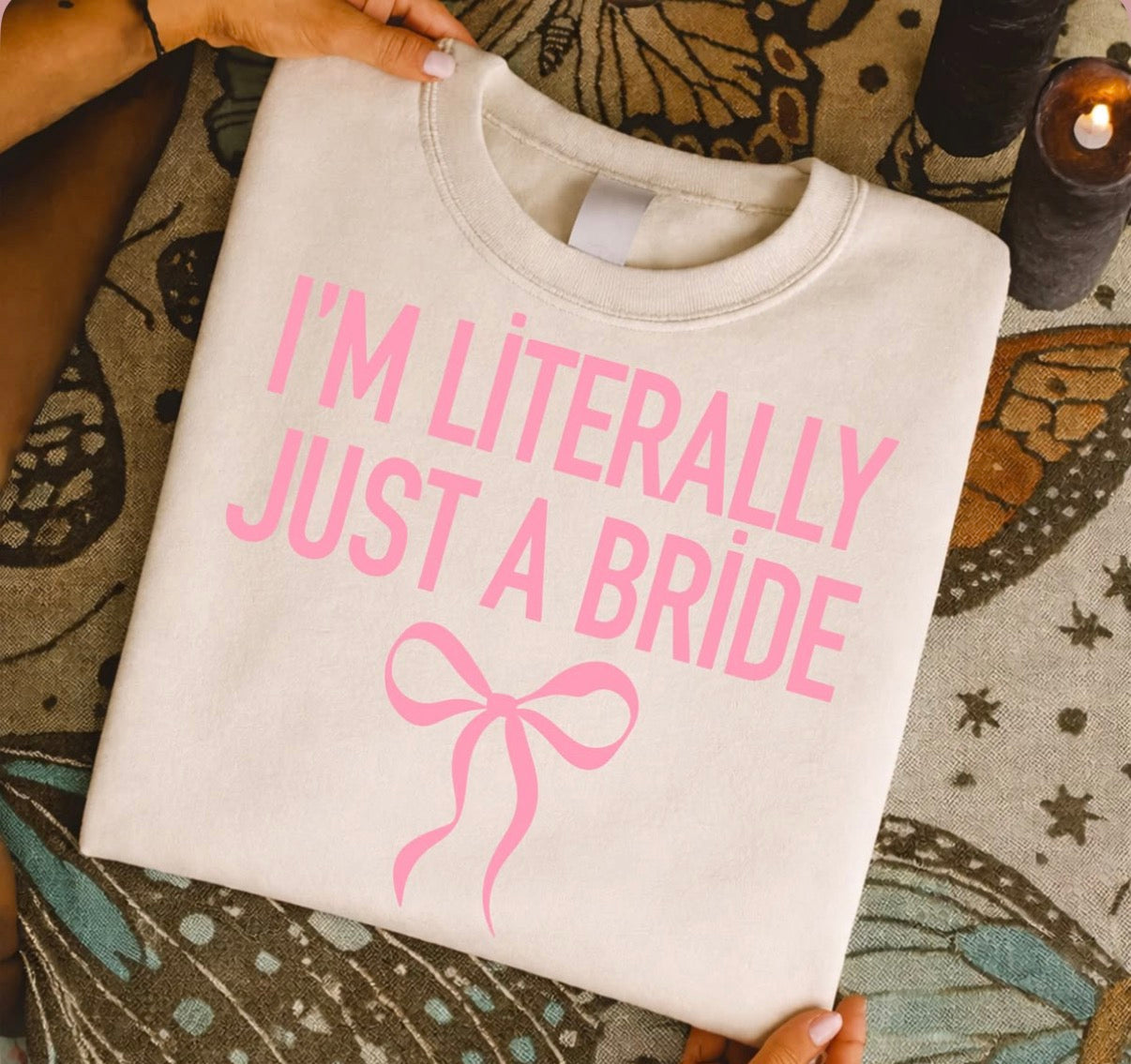 I’m literally just a bride sweatshirt