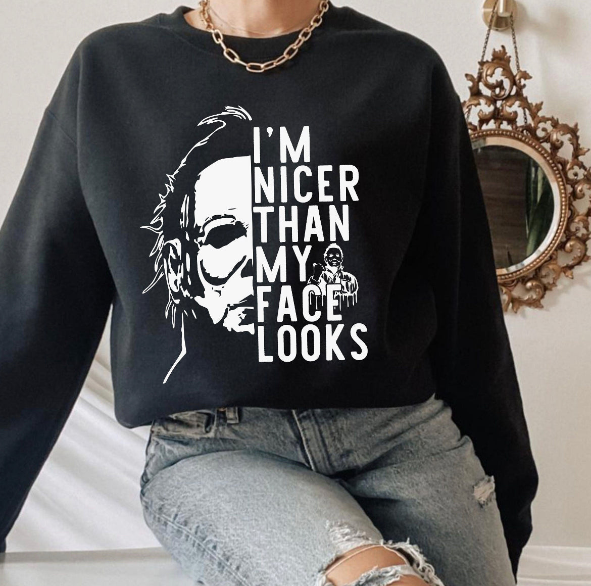 I’m nicer than my Face looks sweatshirt