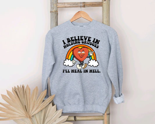 I believe in holding grudges, I’ll heal in hell sweatshirt