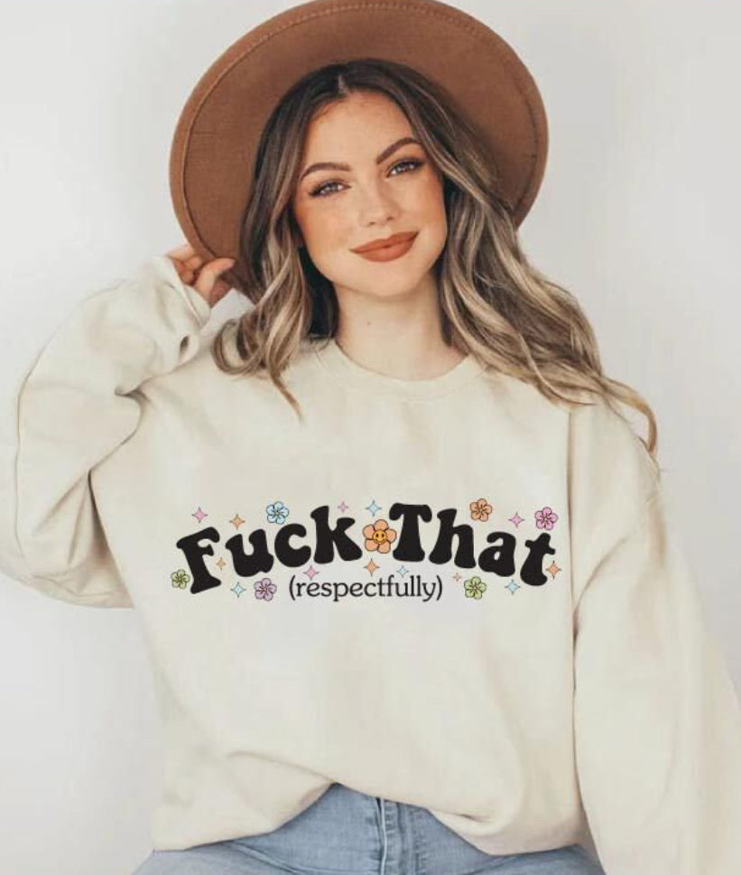 F*ck that respectfully sweatshirt