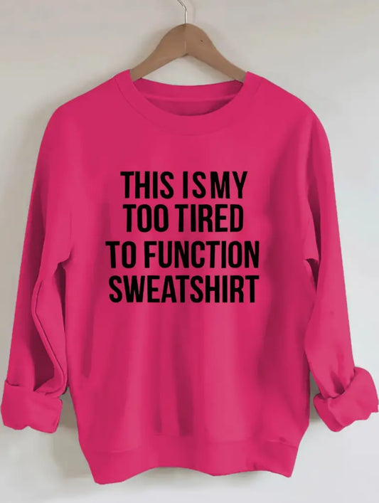 Too tired to function sweatshirt  sweatshirt