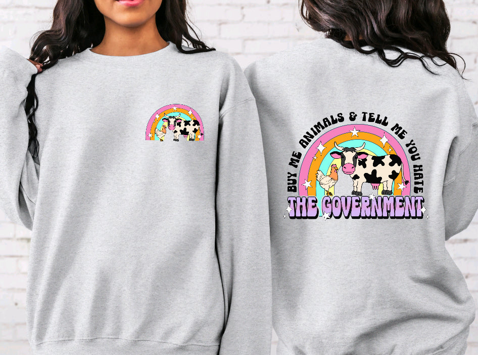 But me animals and tell me you hate the government sweatshirt