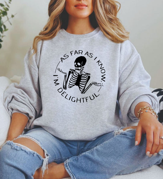 As far as I know I’m delightful sweatshirt