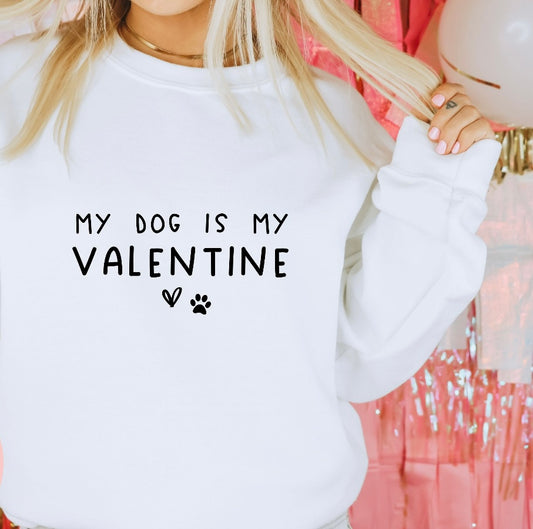 My dog is my valentine sweatshirt