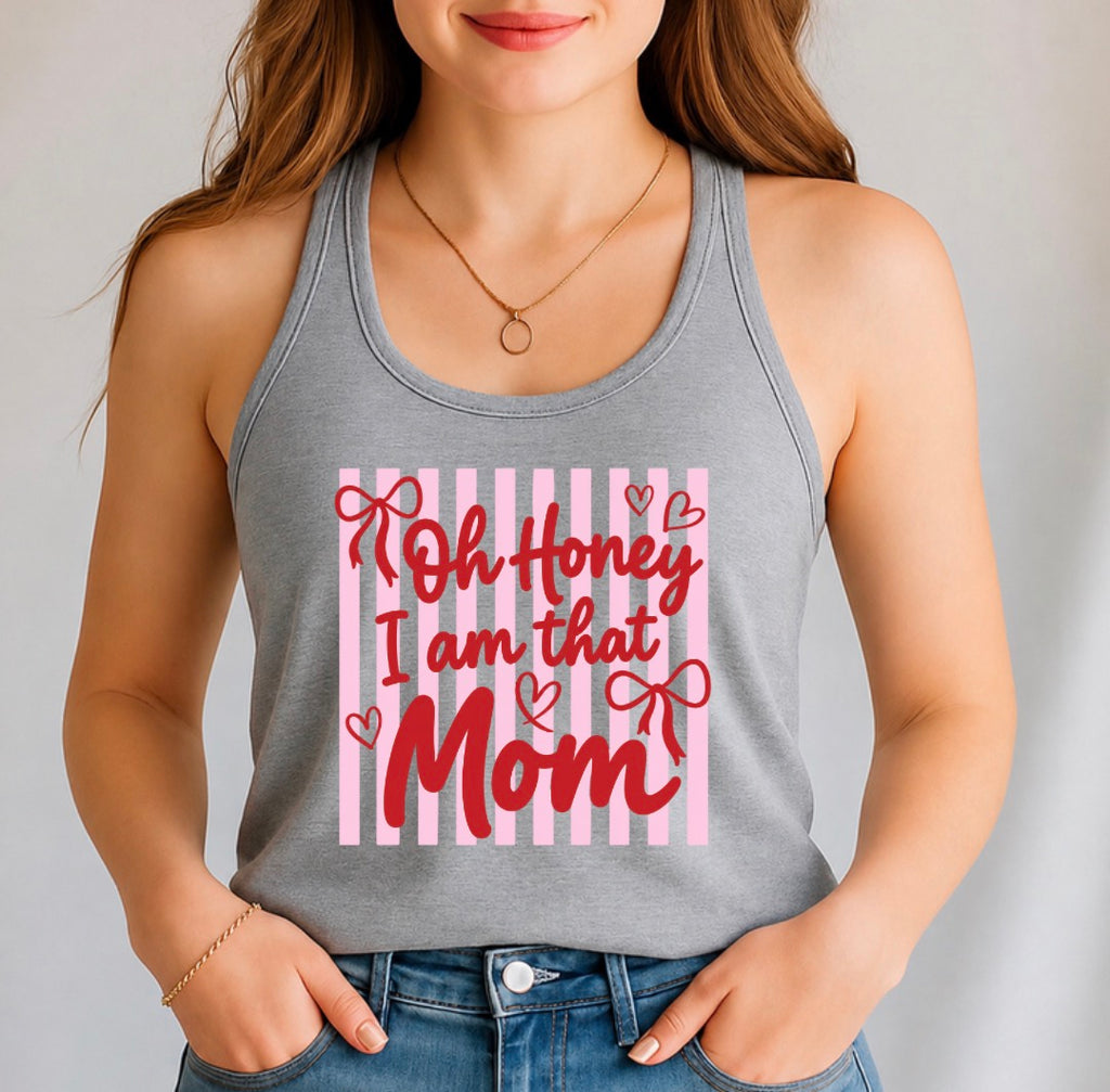 Oh honey I am that mom tank top