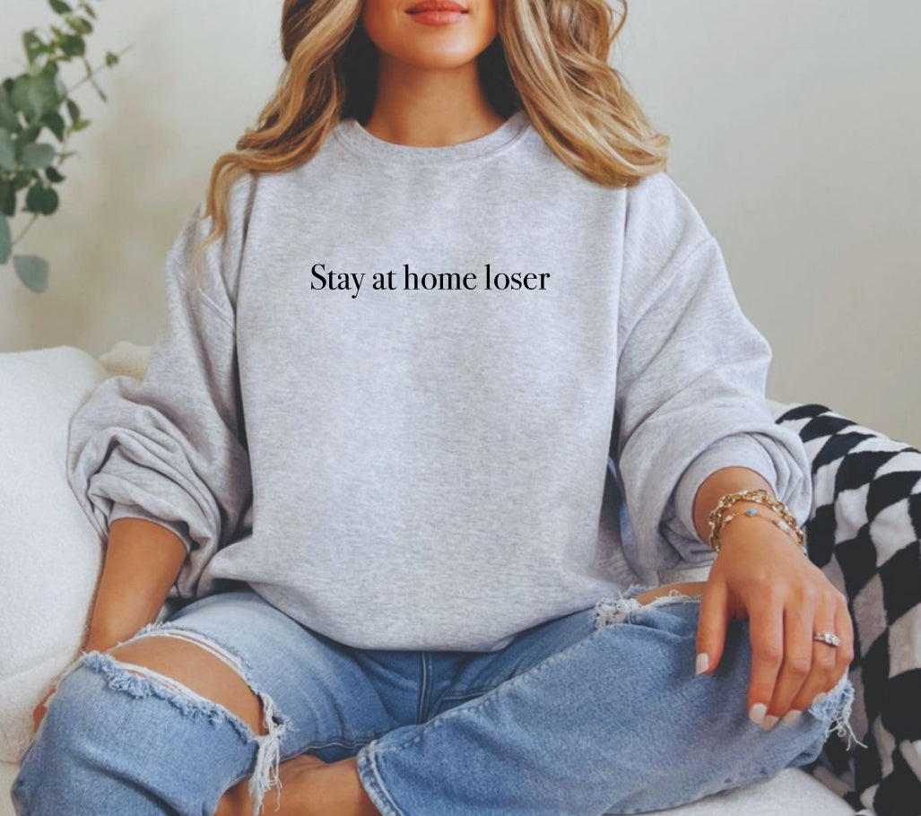 Stay at home loser sweatshirt