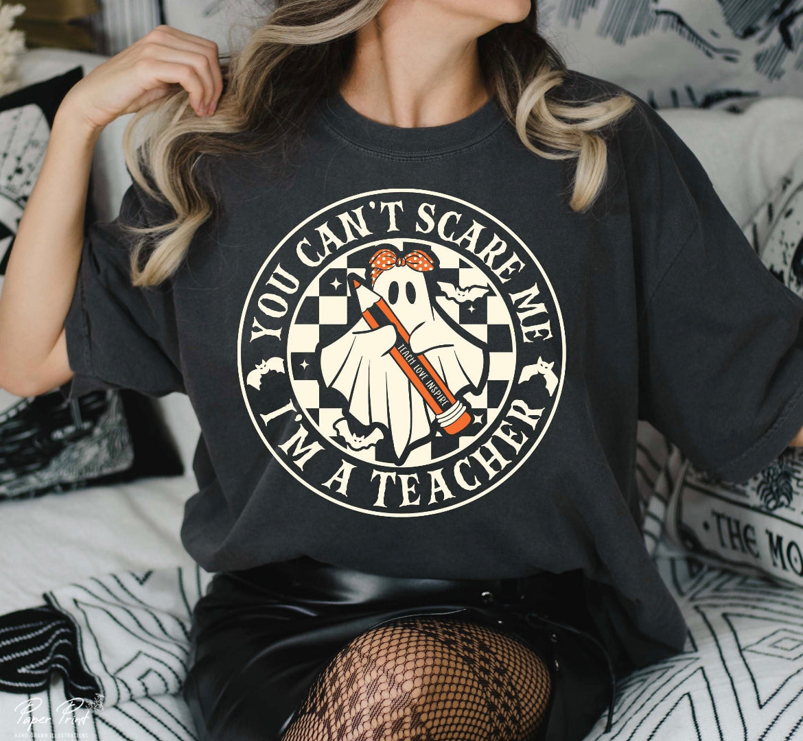 You can’t scare me, I’m a teacher tee