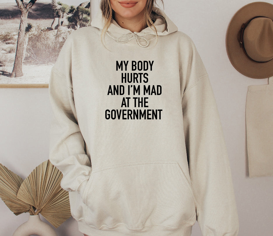 My body hurts and I’m mad at the government hoodie