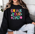 Go ask your dad Sweatshirt