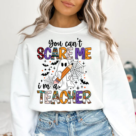 You can’t scare me I’m a teacher sweatshirt