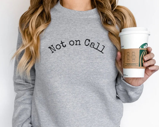 Not on call sweatshirt