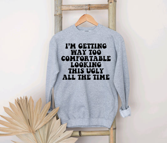 I’m getting way too comfortable sweatshirt