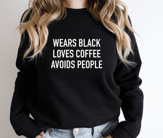 Wears black loves coffee avoids people sweatshirt