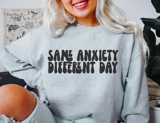 Same anxiety different day sweatshirt