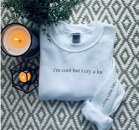 I’m cool but I cry a lot sweatshirt