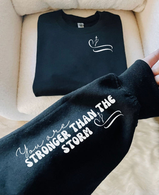 You are stronger than the storm sweatshirt