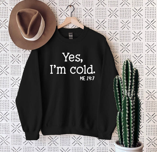 Yes I’m cold sweatshirt