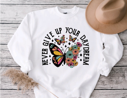 Never give up your day dream sweatshirt