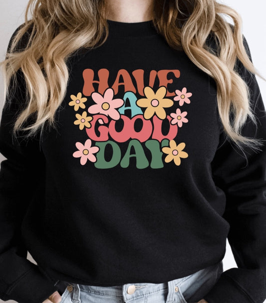 Have a good day sweatshirt